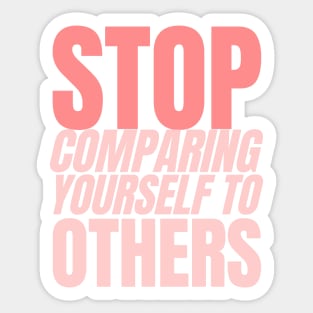 Stop comparing yourself with Others Sticker